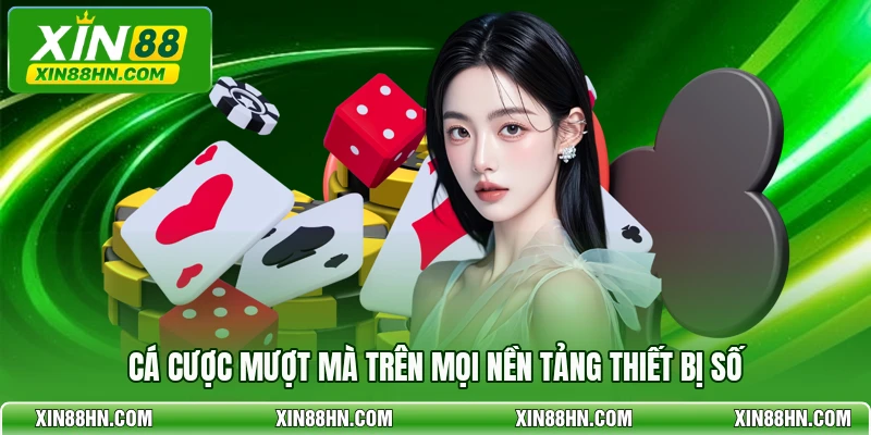 Cá cược mượt mà trên mọi nền tảng thiết bị số