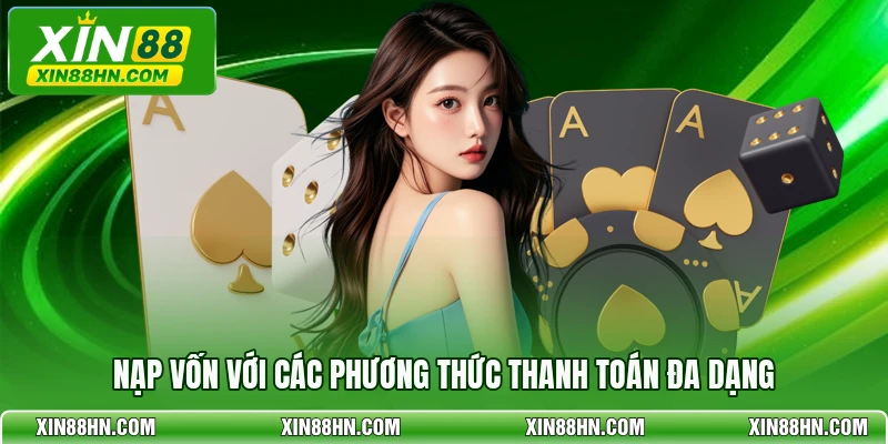 Nạp vốn với các phương thức thanh toán đa dạng