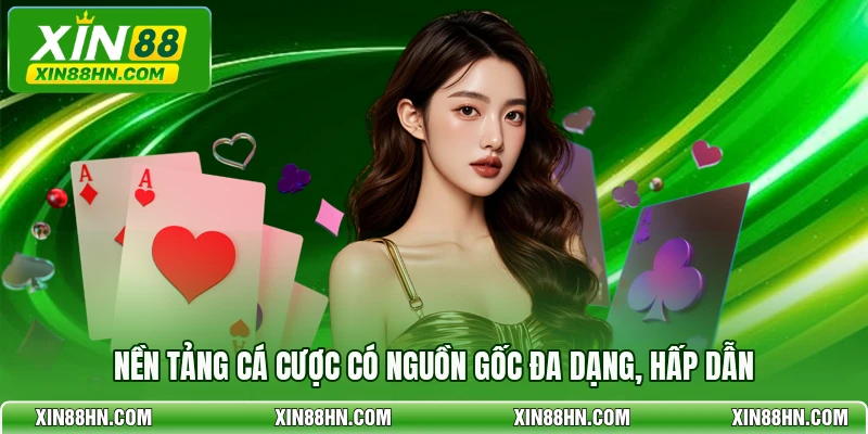 Nền tảng cá cược có nguồn gốc đa dạng, hấp dẫn